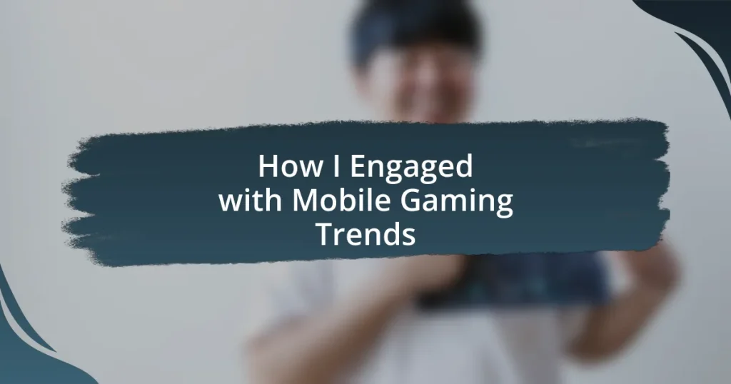 How I Engaged with Mobile Gaming Trends