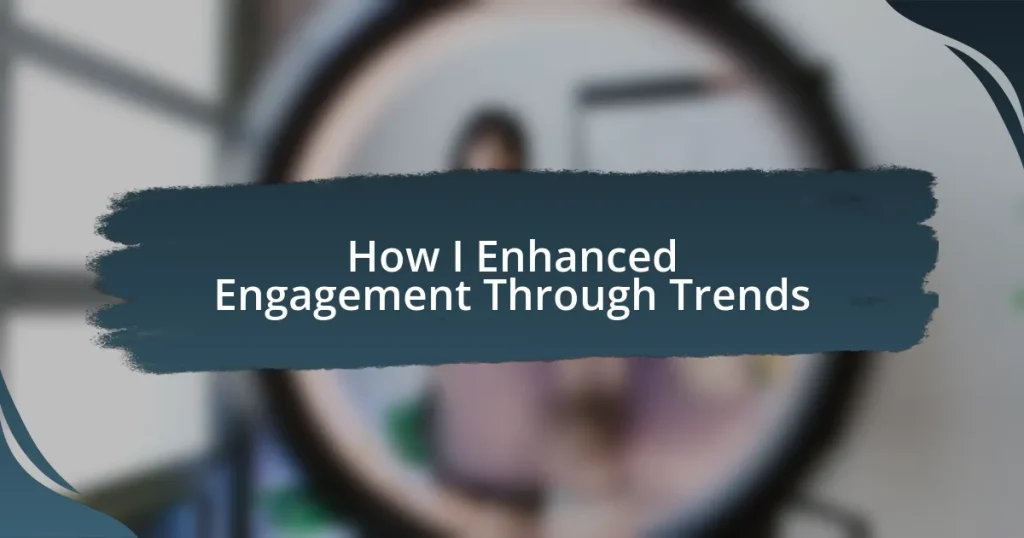 How I Enhanced Engagement Through Trends