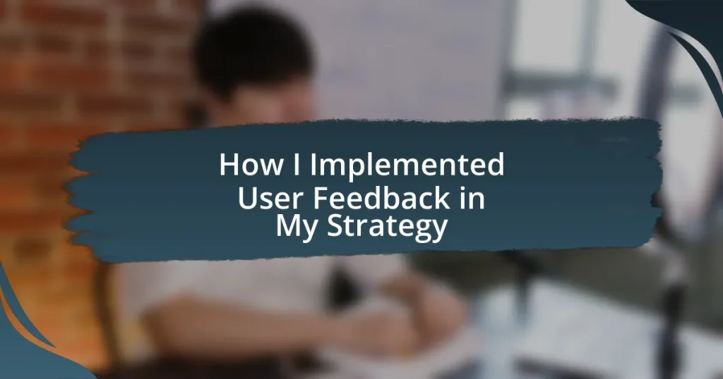 How I Implemented User Feedback in My Strategy