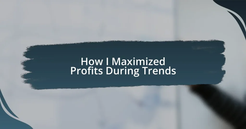 How I Maximized Profits During Trends