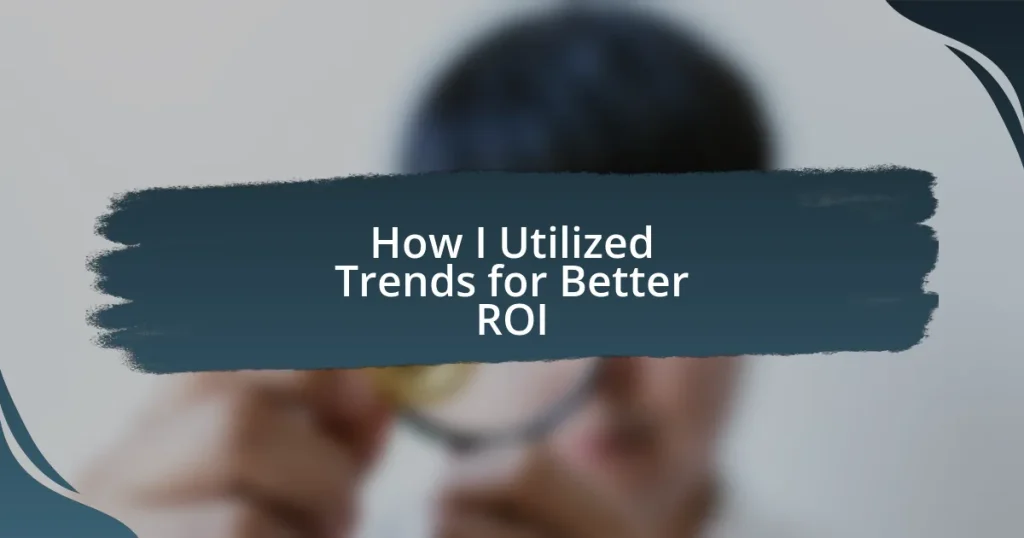 How I Utilized Trends for Better ROI