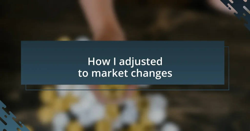 How I adjusted to market changes