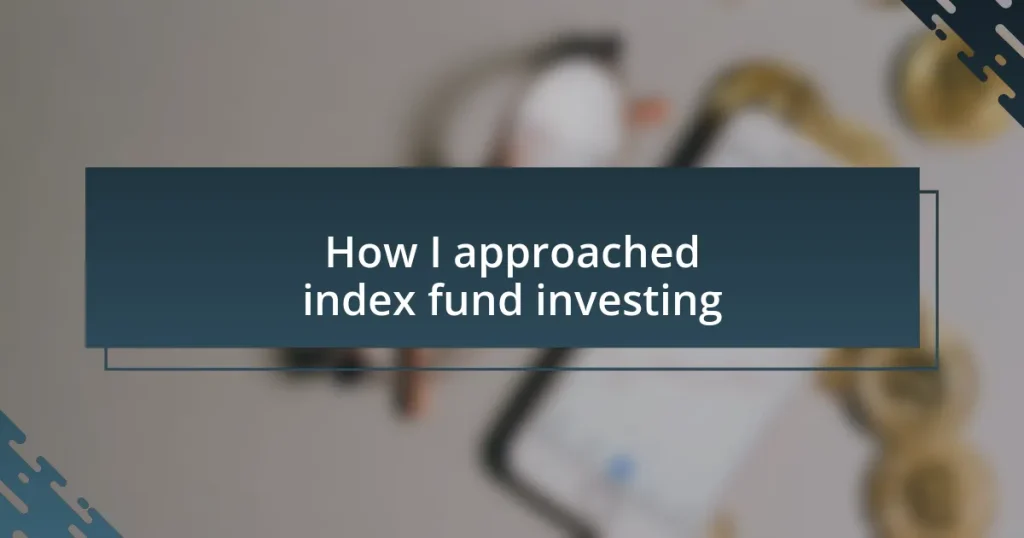 How I approached index fund investing