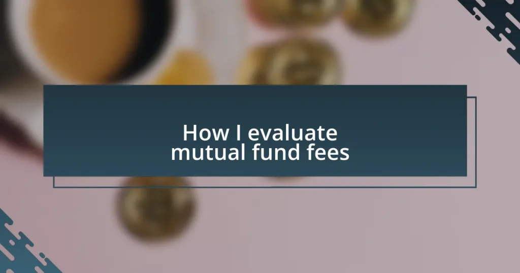 How I evaluate mutual fund fees