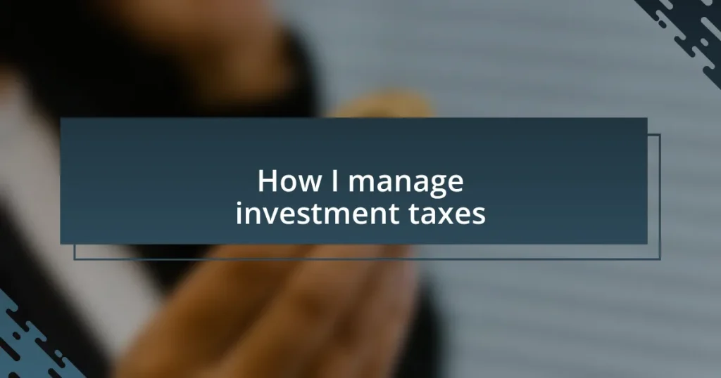 How I manage investment taxes