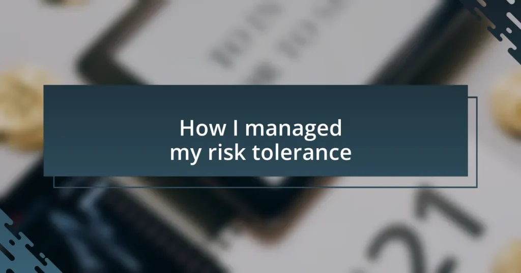 How I managed my risk tolerance