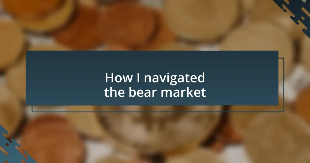 How I navigated the bear market