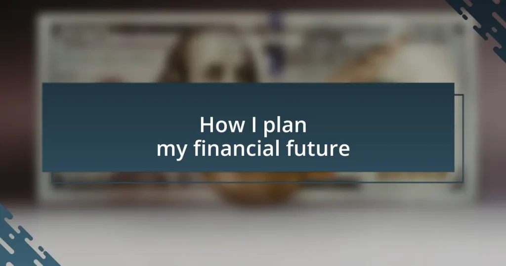 How I plan my financial future