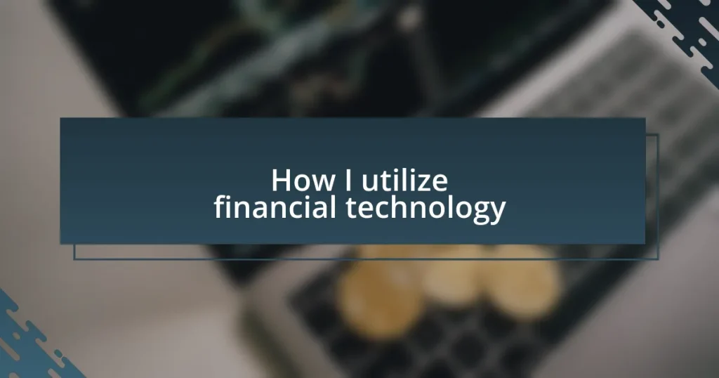 How I utilize financial technology