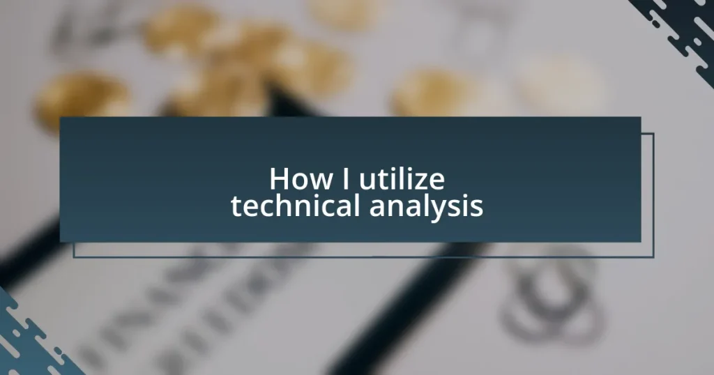 How I utilize technical analysis