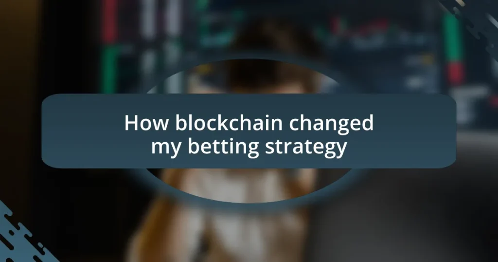 How blockchain changed my betting strategy