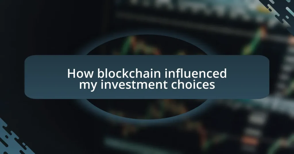 How blockchain influenced my investment choices