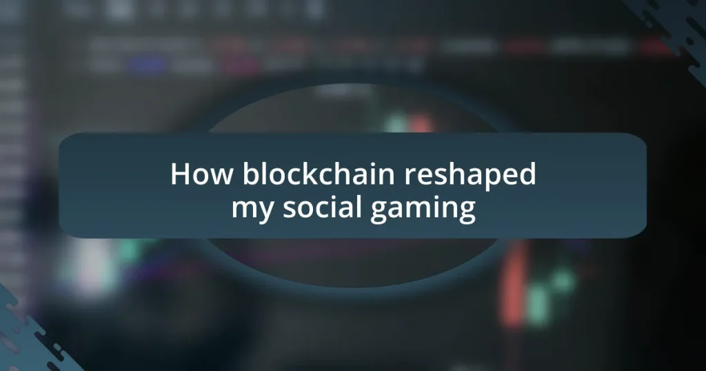 How blockchain reshaped my social gaming