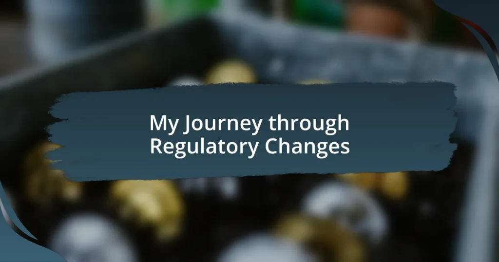 My Journey through Regulatory Changes