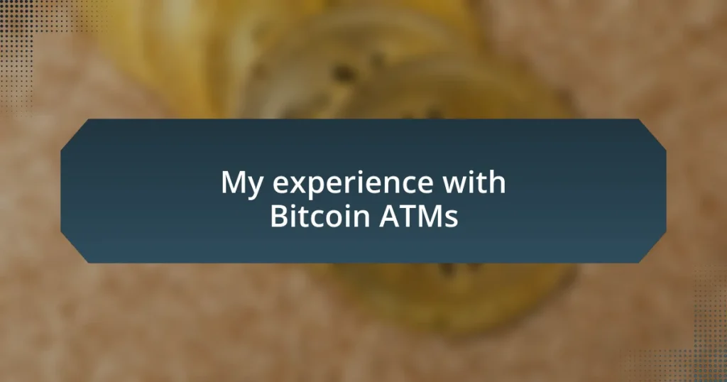 My experience with Bitcoin ATMs