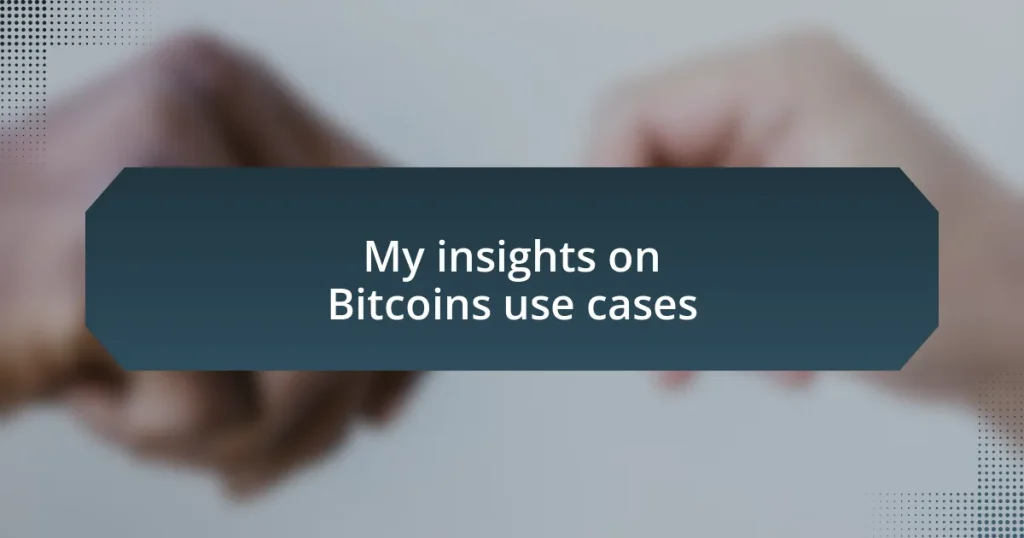 My insights on Bitcoin’s use cases