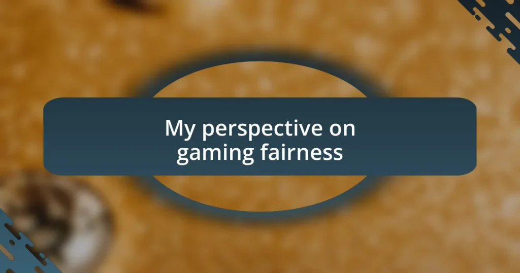 My perspective on gaming fairness