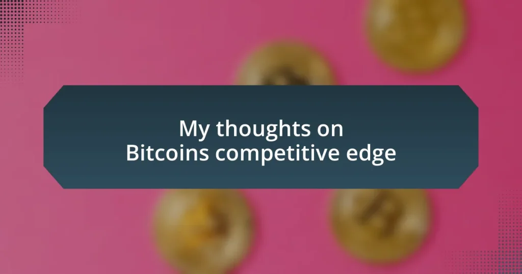 My thoughts on Bitcoin’s competitive edge