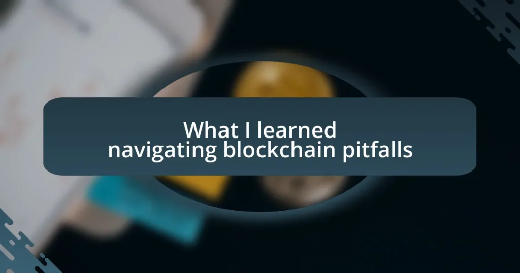 What I learned navigating blockchain pitfalls