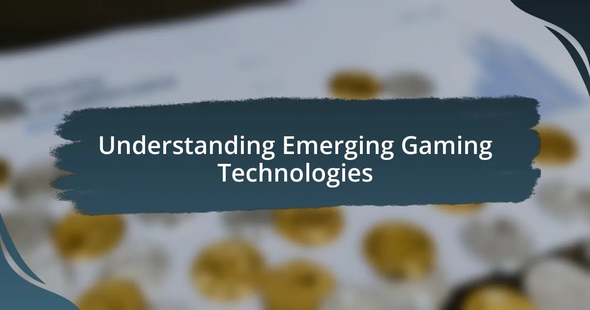 Understanding Emerging Gaming Technologies