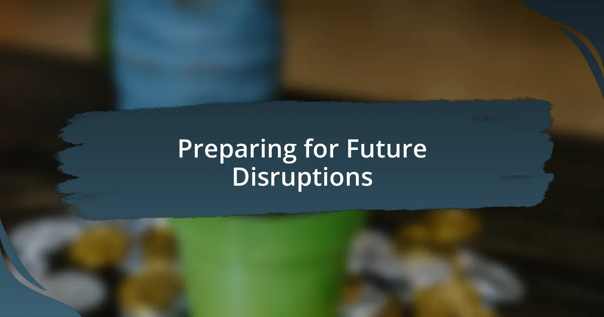 Preparing for Future Disruptions