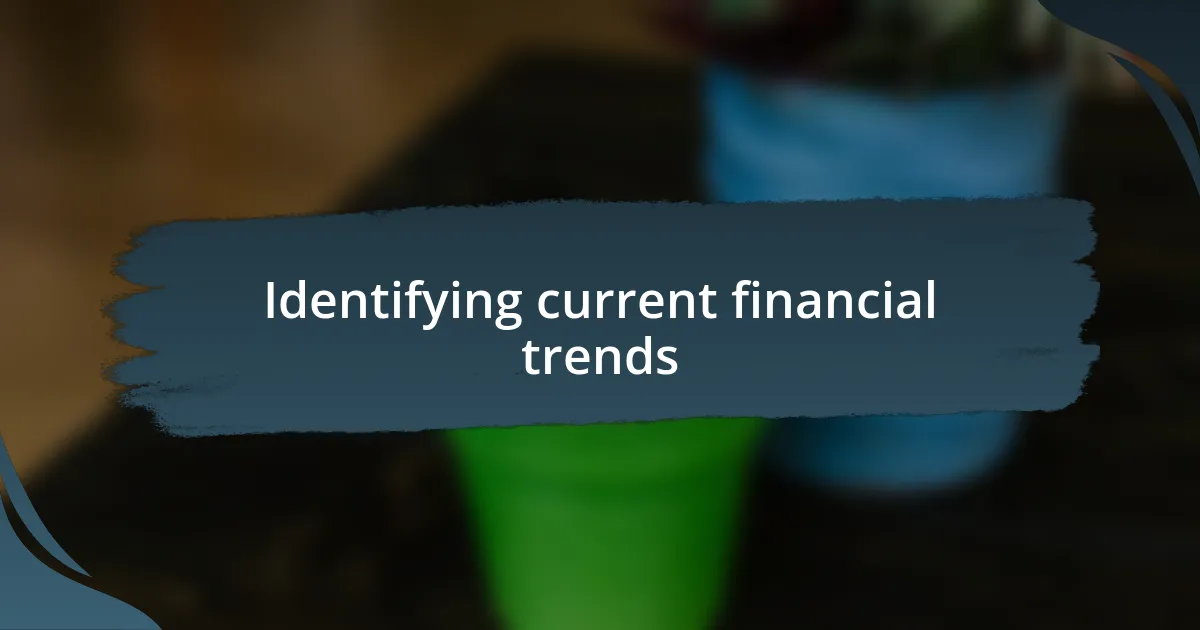 Identifying current financial trends