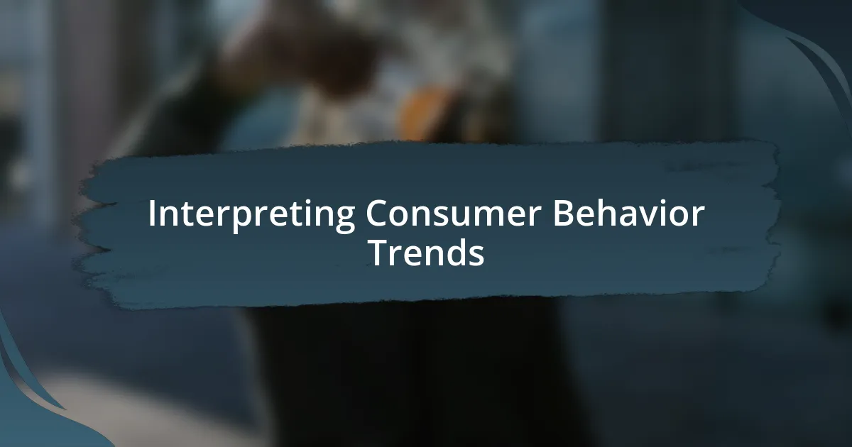 Interpreting Consumer Behavior Trends