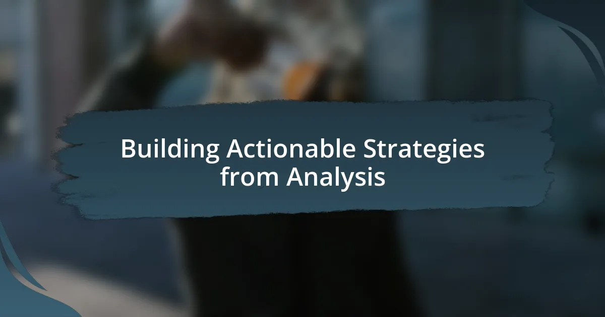 Building Actionable Strategies from Analysis