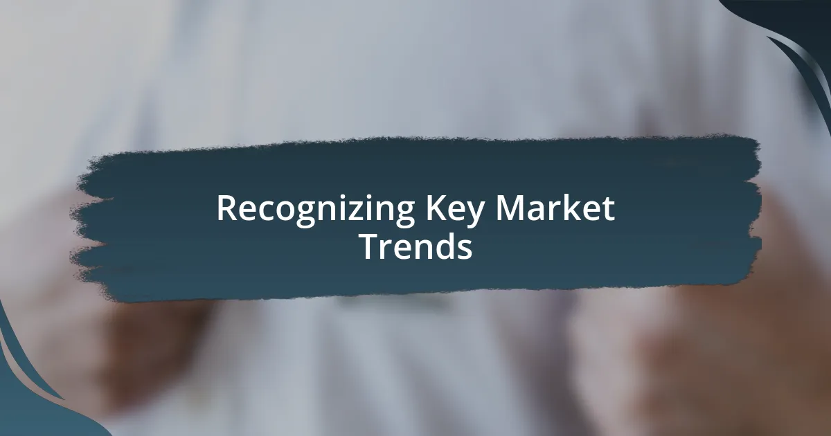 Recognizing Key Market Trends