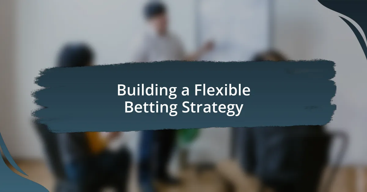 Building a Flexible Betting Strategy