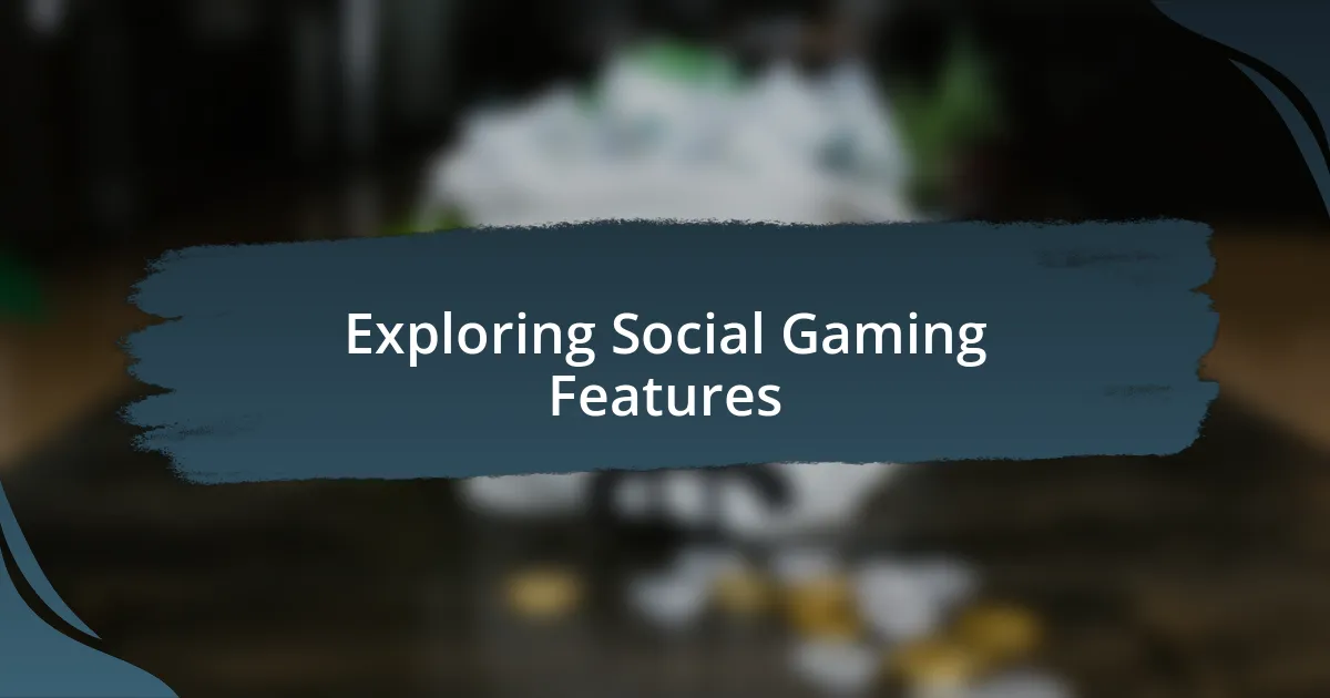 Exploring Social Gaming Features