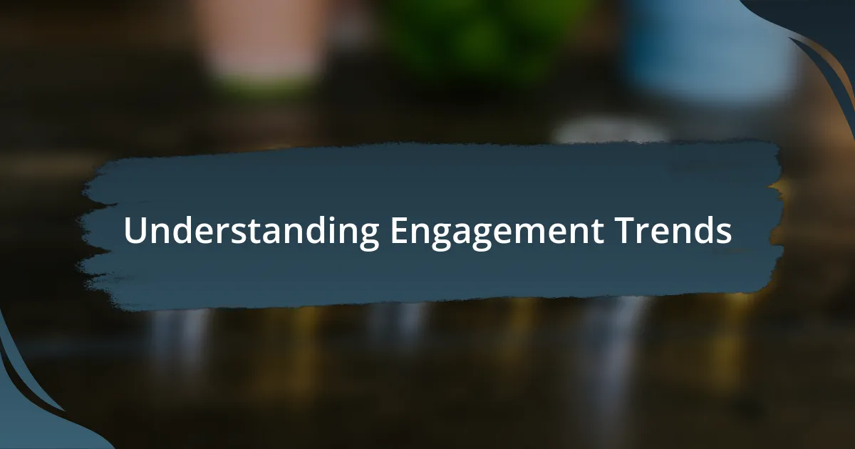 Understanding Engagement Trends