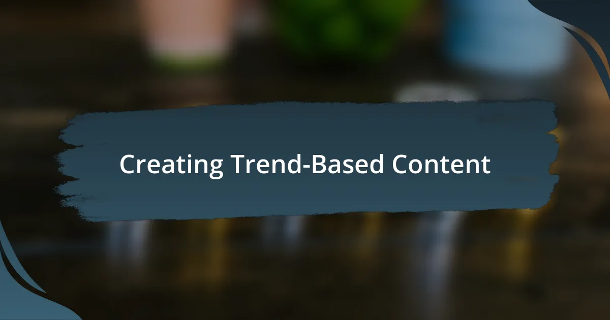 Creating Trend-Based Content