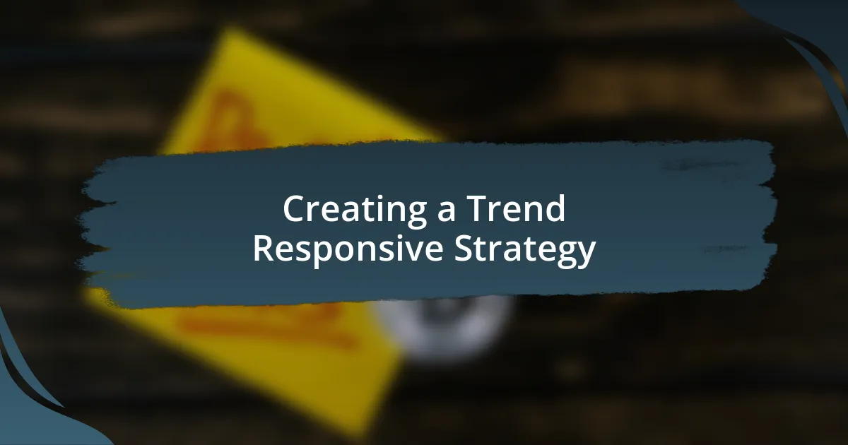 Creating a Trend Responsive Strategy