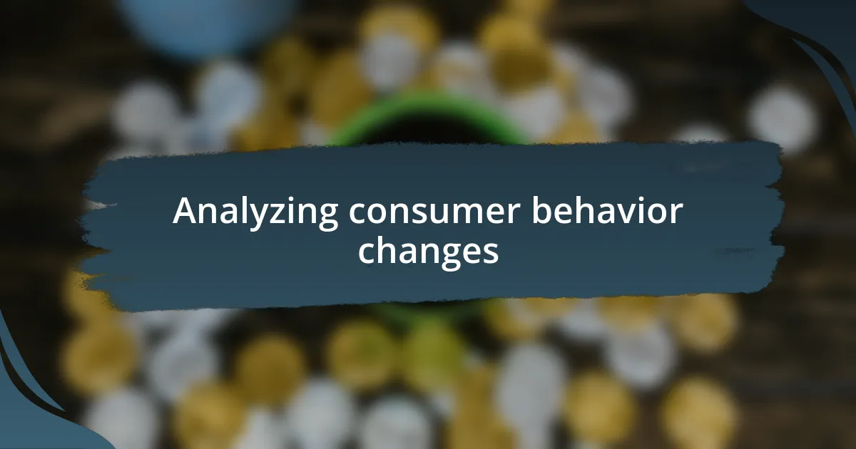 Analyzing consumer behavior changes