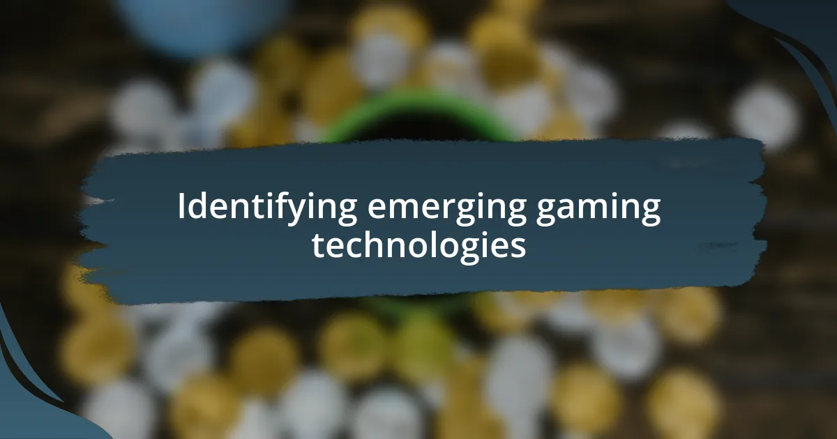 Identifying emerging gaming technologies