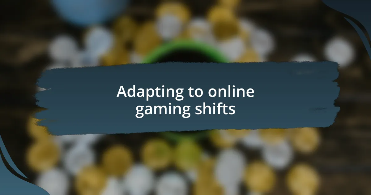 Adapting to online gaming shifts