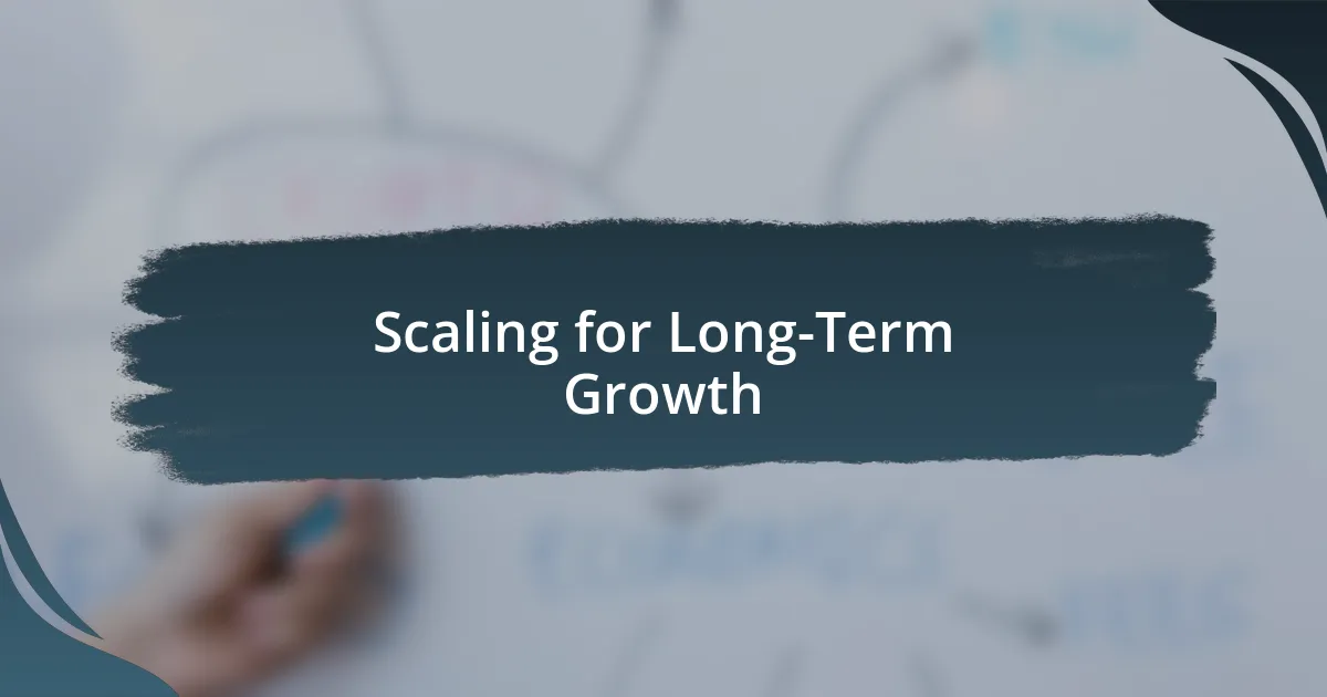 Scaling for Long-Term Growth