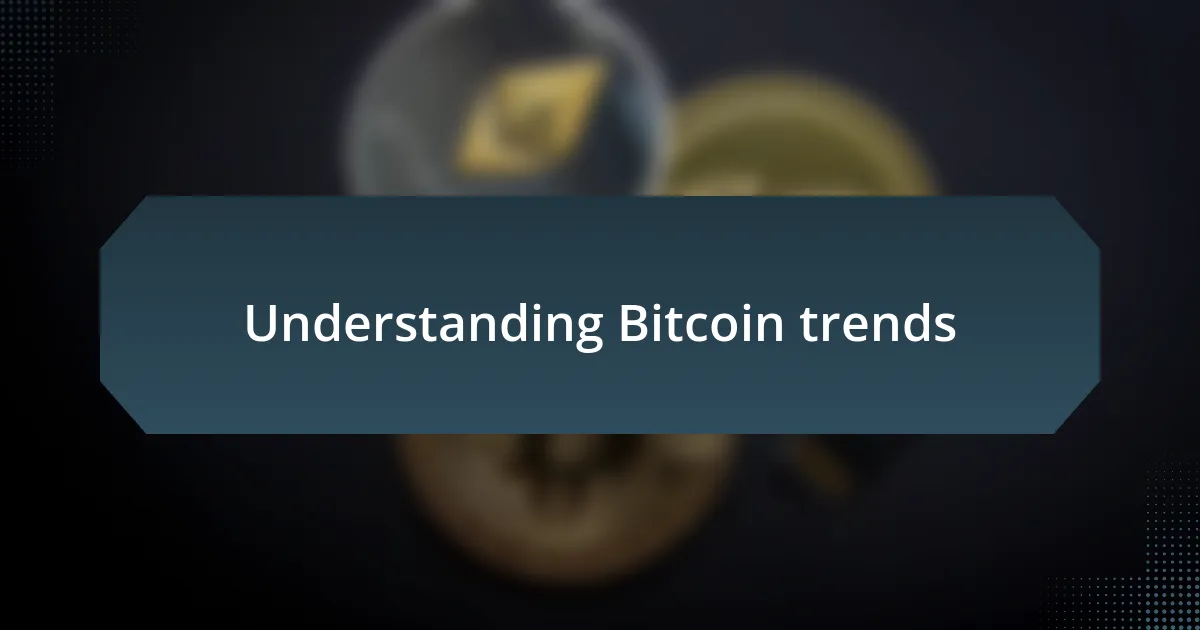 Understanding Bitcoin trends