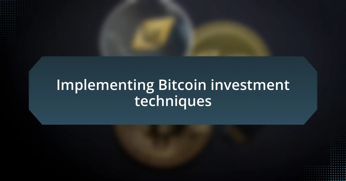 Implementing Bitcoin investment techniques