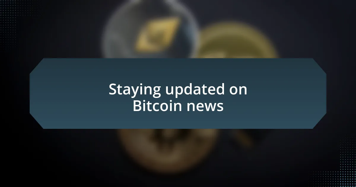 Staying updated on Bitcoin news