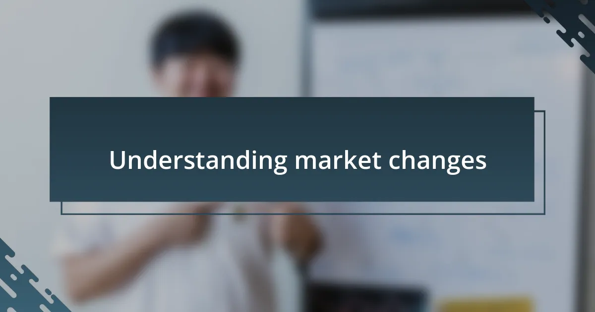 Understanding market changes