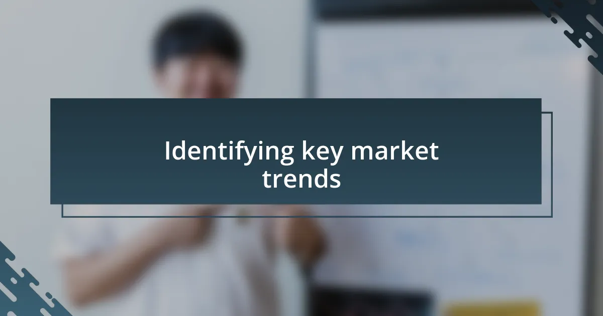 Identifying key market trends