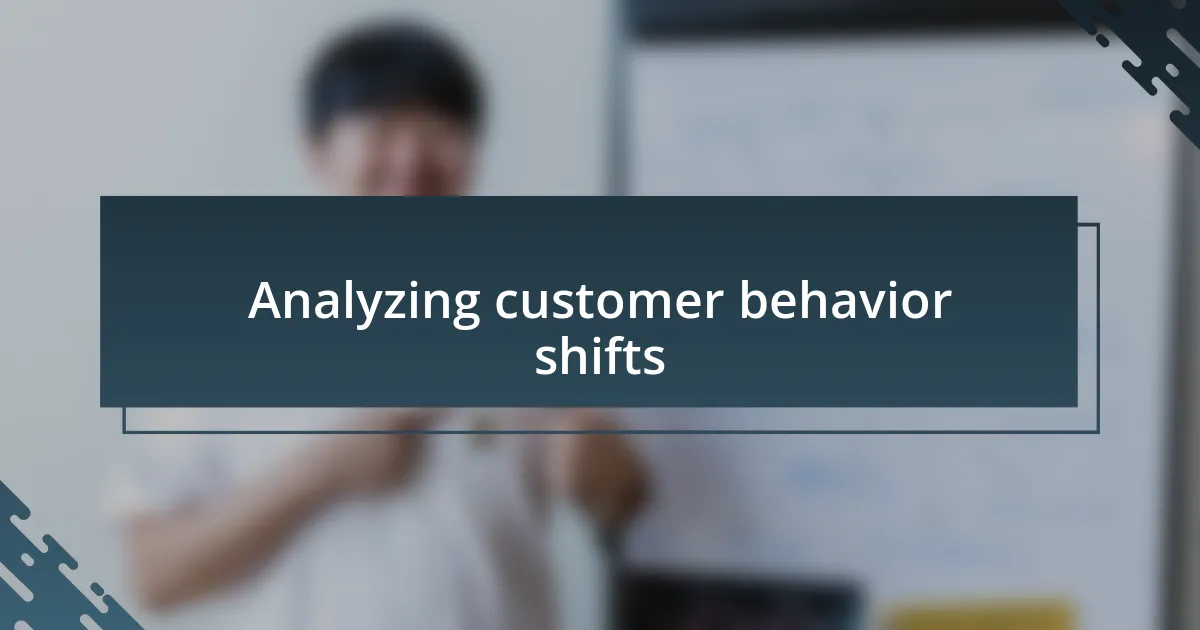 Analyzing customer behavior shifts