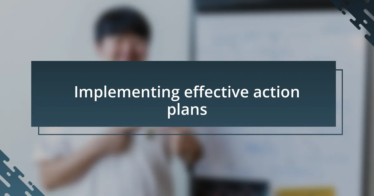 Implementing effective action plans