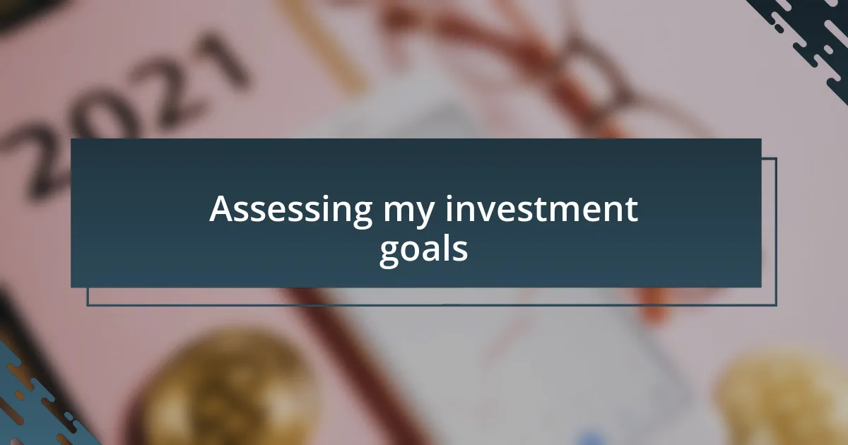 Assessing my investment goals