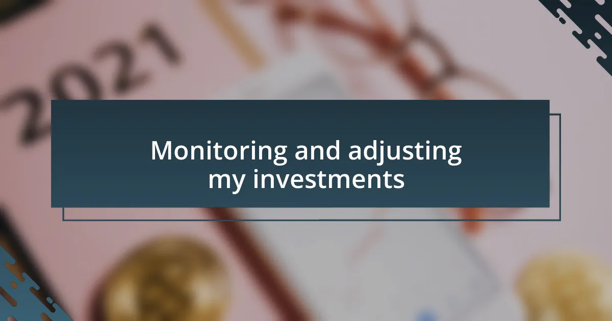 Monitoring and adjusting my investments