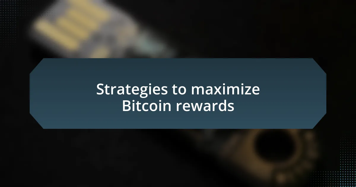 Strategies to maximize Bitcoin rewards