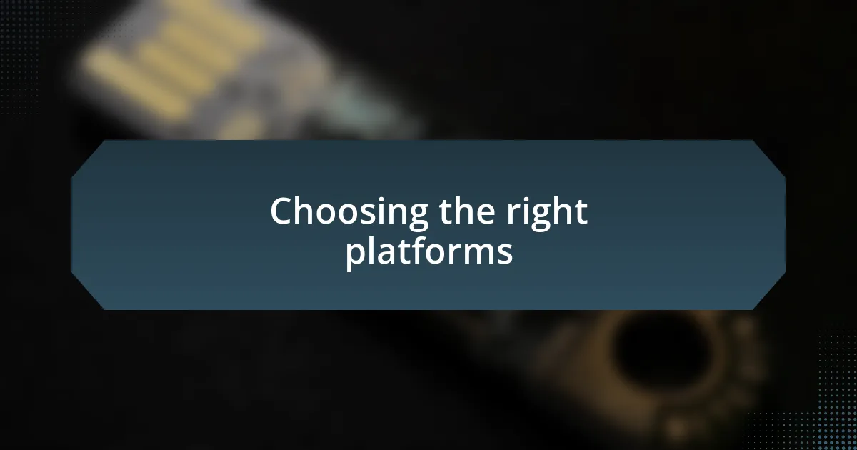 Choosing the right platforms