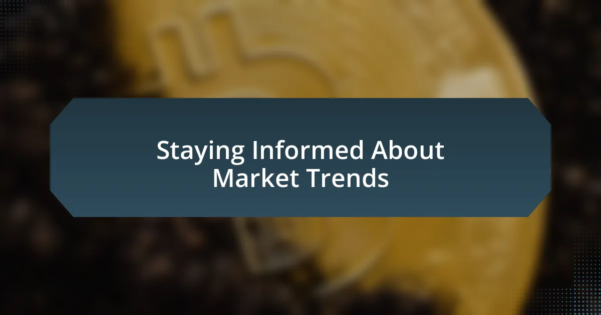 Staying Informed About Market Trends